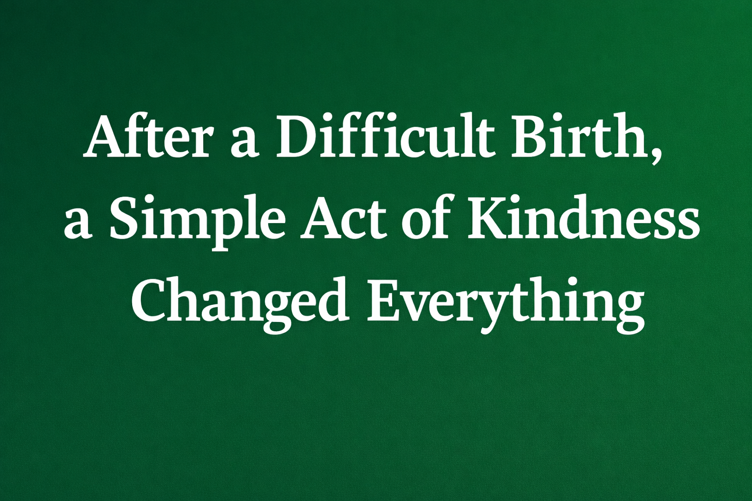 How a Quiet Act of Kindness Changed My Darkest Days