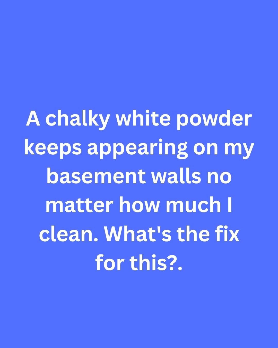 White Powder on Basement Walls? A Practical Guide to Efflorescence and Moisture Control